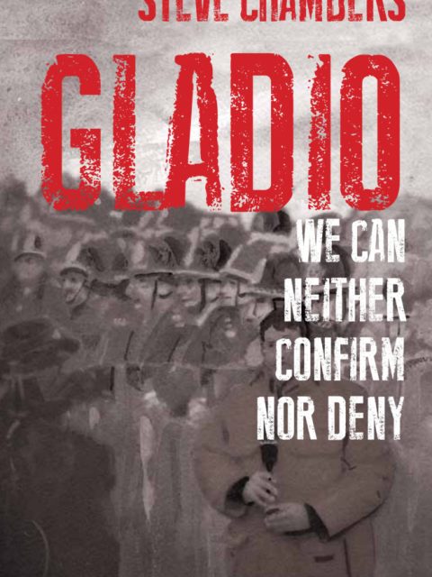 Gladio: We Can Neither Confirm Nor Deny by Steve Chambers