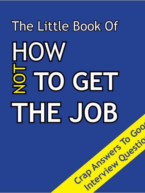 The Little Book of How NOT to Get the Job