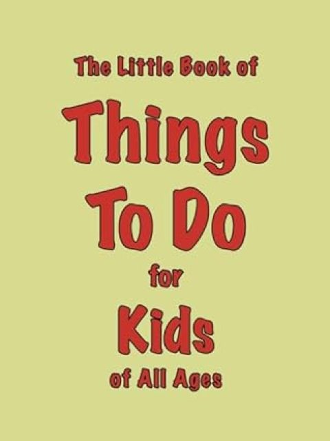 The Little Book of Things to Do for KIds of All Ages £3.99